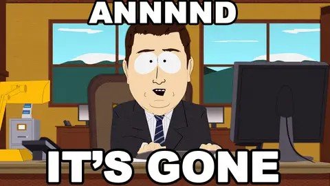 A meme featuring the South Park character Randy Marsh at a desk, with large white text reading 'ANNND IT'S GONE' overlaid on the image.