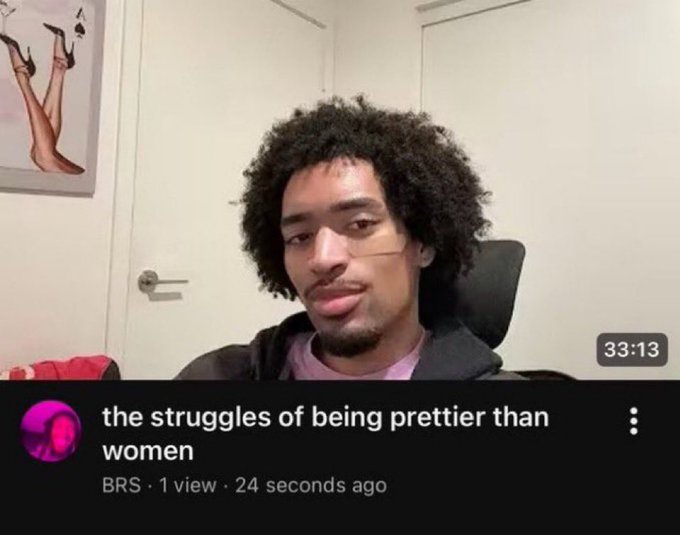 A YouTube thumbnail from channel BRS shows a young man with curly hair, titled 'the struggles of being prettier than women,' with 1 view and uploaded 24 seconds ago at 33:13.