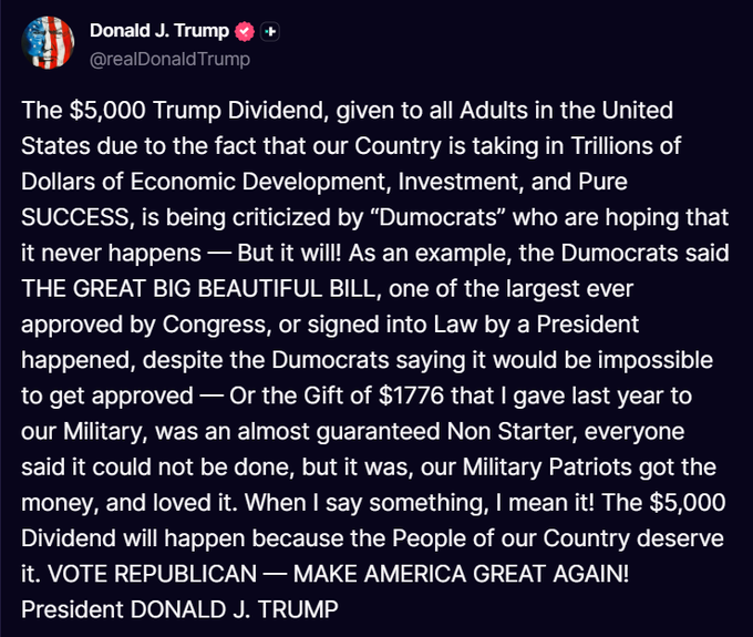 A screenshot of a post from Donald J. Trump's verified Truth Social account (@realDonaldTrump) declaring that a "$5,000 Trump Dividend" will be given to all US adults, claiming critics are trying to prevent it while citing past achievements like "THE GREAT BIG BEAUTIFUL BILL" and a "$1776" military bonus as proof he delivers on promises. The post ends with "VOTE REPUBLICAN — MAKE AMERICA GREAT AGAIN!" and is signed "President DONALD J. TRUMP."