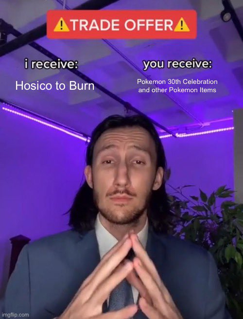 A 'TRADE OFFER' meme showing a man in a suit with hands clasped, offering 'Hosico to Burn' in exchange for 'Pokemon 30th Celebration and other Pokemon Items.'