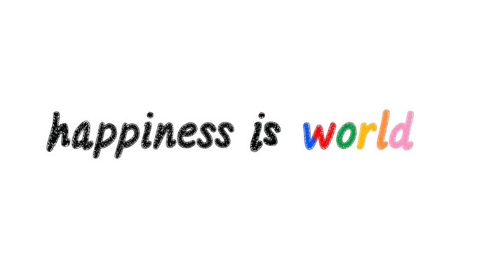 A simple graphic with the handwritten text "happiness is world" on a white background, with the word "happiness" in black and "world" in colorful multicolored letters.