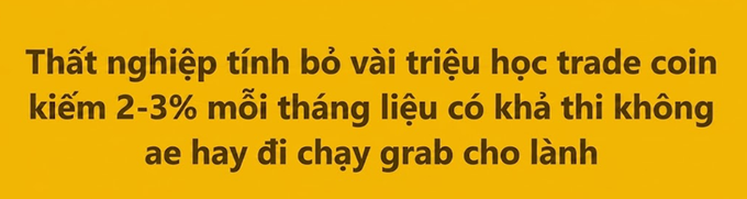 Vietnamese text meme on a yellow background reading: 'Thất nghiệp tính bỏ vài triệu học trade coin kiếm 2-3% mỗi tháng liệu có khả thi không ae hay đi chạy grab cho lành'.