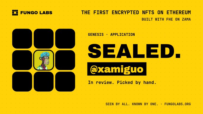 Yellow promotional graphic for Fungo Labs advertising 'THE FIRST ENCRYPTED NFTS ON ETHEREUM BUILT WITH FHE ON ZAMA' featuring a 'SEALED.' Genesis Application for '@xamiguo' with text 'In review. Picked by hand.' and 'SEEN BY ALL. KNOWN BY ONE. · FUNGOLABS.ORG'.