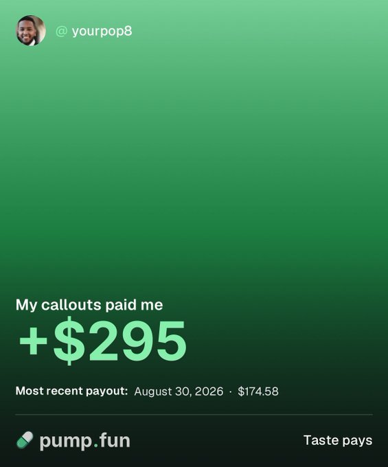 A green-themed social media screenshot from @_yourpop8 on pump.fun showing 'My callouts paid me +$295' with a most recent payout of $174.58 dated August 30, 2026.