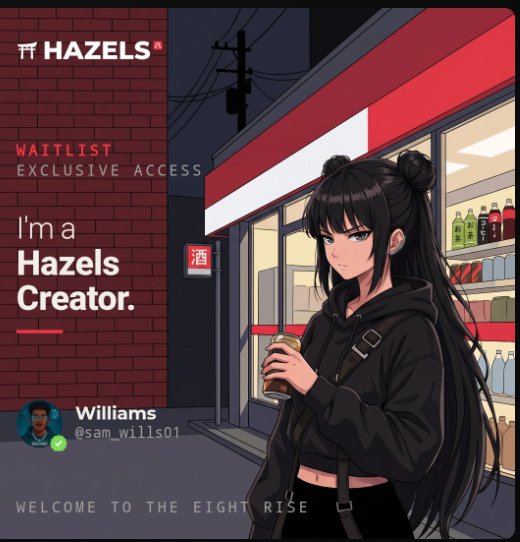 An anime-style illustration shows a black-haired girl in a black hoodie holding a canned drink outside a convenience store, with overlay text reading "HAZELS," "I'm a Hazels Creator," "Williams @sam_wills01," and "WELCOME TO THE EIGHT RISE."