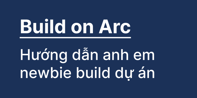The image displays a bold title card with "Build on Arc" underlined in white text on a dark blue background, accompanied by the Vietnamese subtitle "Hướng dẫn anh em newbie build dự án" (Guide for newbies to build projects), serving as a header graphic for a tutorial post about building projects on the Arc blockchain for beginners.