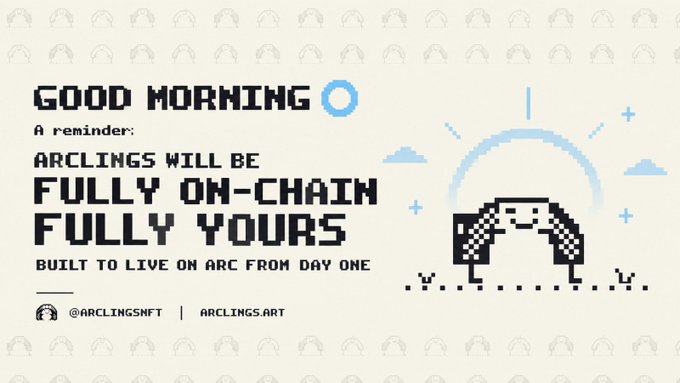 A pixel art graphic with text reading 'GOOD MORNING', 'A reminder:', 'ARCLINGS WILL BE FULLY ON-CHAIN FULLY YOURS', and 'BUILT TO LIVE ON ARC FROM DAY ONE', with handles '@ARCLINGSNFT' and 'ARCLINGS.ART', featuring a pixelated character beneath a rainbow and sun.