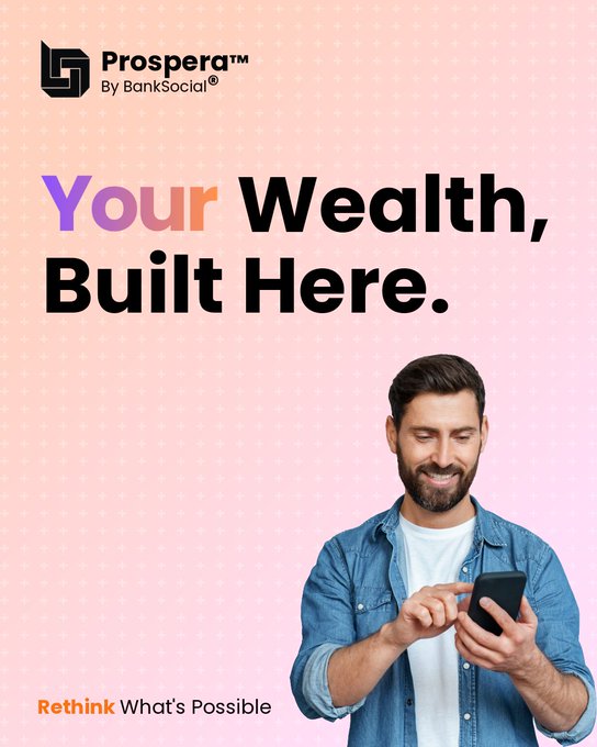 A Prospera by BankSocial advertisement with a man smiling while using his smartphone, featuring the headline 'Your Wealth, Built Here.' and the tagline 'Rethink What's Possible'.