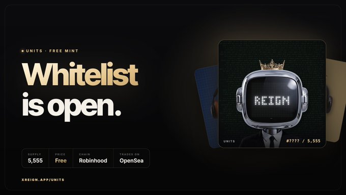 A promotional graphic announces that the UNITS whitelist is open, featuring a gold-crowned robot figure with an LED screen displaying "REIGN" against a backdrop of blue, black, and gold cards. The design highlights key details—Supply: 5,555, Free mint on Robinhood Chain, trading on OpenSea—and directs viewers to XREIGN.APP/UNITS, visually reinforcing the post's launch announcement for the genesis collection.