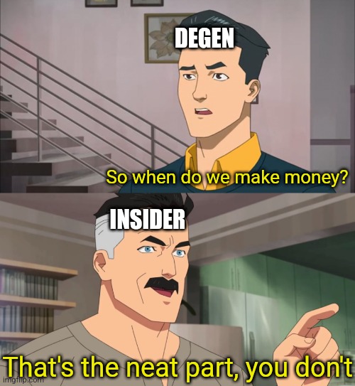 The image shows a cartoon depiction of two men, one with a mustache wearing a blue shirt and the other with a mustache wearing a yellow shirt. They are standing next to each other, and there is text above them that says "So when do we make money? Insider". The caption below the image reads "That's the neat part, you don't", which seems to be a reference to the cartoon characters' roles in the market.