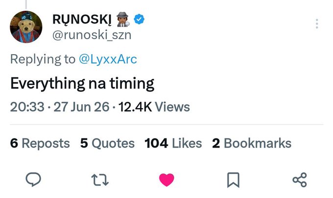 A screenshot of a Twitter/X reply from user @runoski_szn (@RYNOSKI) reading 'Everything na timing,' posted at 20:33 on 27 Jun 26, with 104 likes.