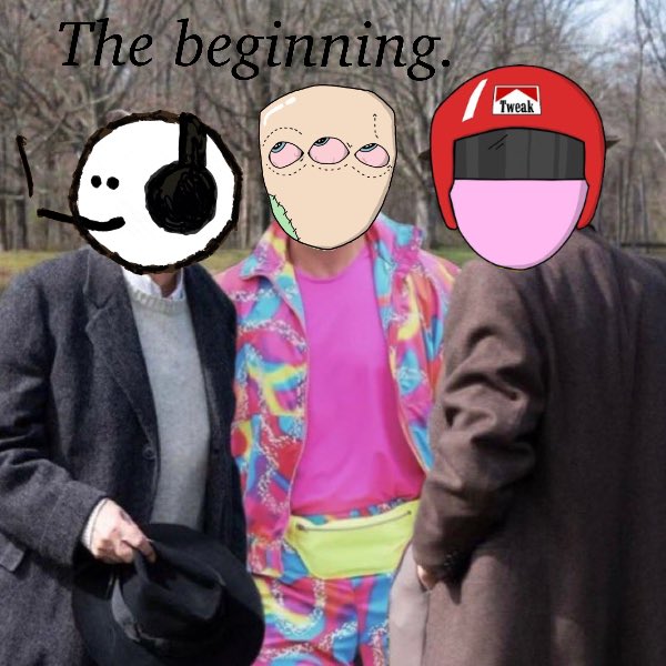 An edited photo of three people titled 'The beginning.' with crudely drawn faces edited over their heads, including one wearing a 'Tweak' hat and another with headphones.