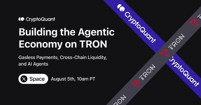 A promotional graphic for a CryptoQuant X Space event titled "Building the Agentic Economy on TRON," featuring logos for both CryptoQuant and TRON, and scheduled for August 5th at 10am PT to discuss gasless payments, cross-chain liquidity, and AI agents—directly tying into the post's announcement about TRON's role in enabling AI-driven transactions.