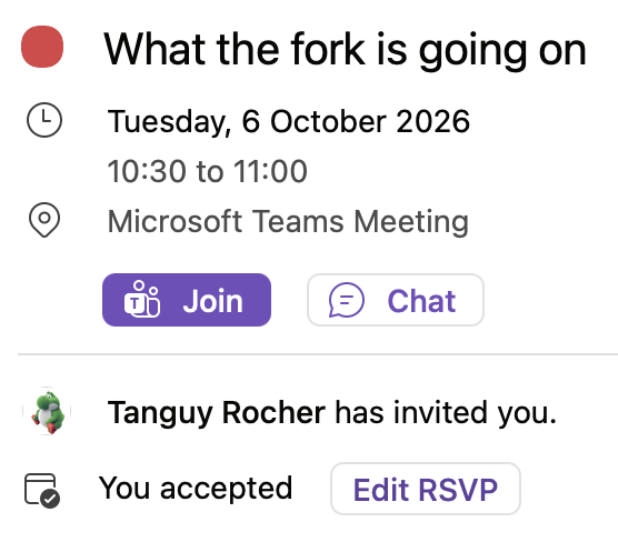 A Microsoft Teams meeting invitation titled "What the fork is going on" scheduled for Tuesday, 6 October 2026, 10:30 to 11:00, sent by Tanguy Rocher.