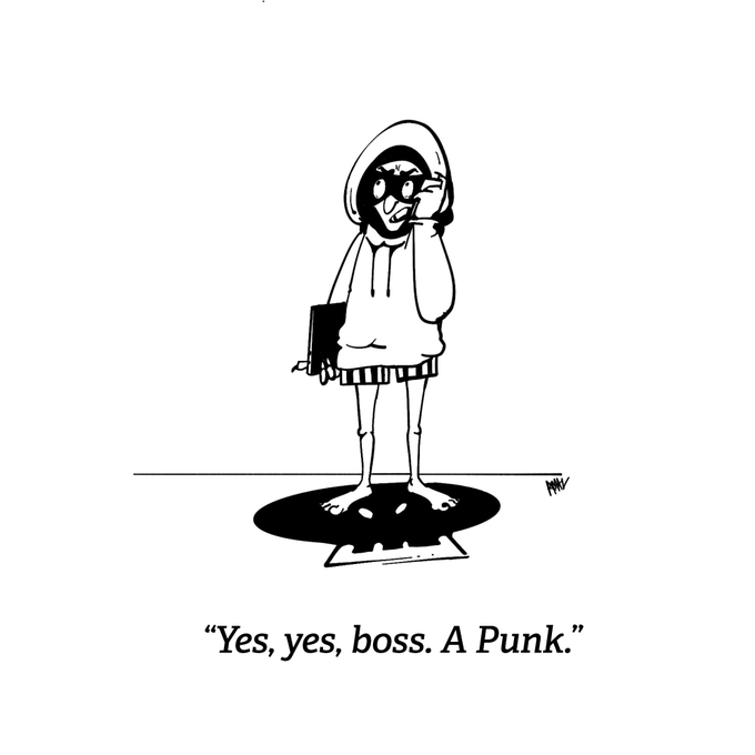 A black-and-white cartoon drawing of a disheveled figure in a hoodie with the caption "Yes, yes, boss. A Punk."