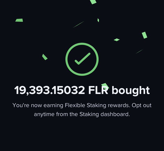 A dark green confirmation screen with a checkmark icon stating '19,393.15032 FLR bought' and noting that Flexible Staking rewards are now being earned.