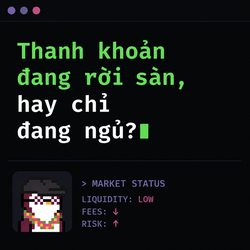 A dark-themed graphic with Vietnamese text 'Thanh khoản đang rơi sẵn, hay chỉ đang ngủ?' and a 'MARKET STATUS' section indicating 'LIQUIDITY: LOW', 'FEES: ↓', 'RISK: ↑' alongside a pixel art character.