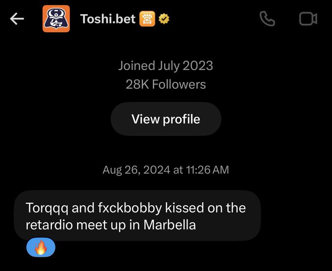 A screenshot of a profile for 'Toshi.bet' (joined July 2023, 28K followers) with a message dated Aug 26, 2024 reading 'Torqqq and fxckbobby kissed on the retardio meet up in Marbella' followed by a fire emoji.