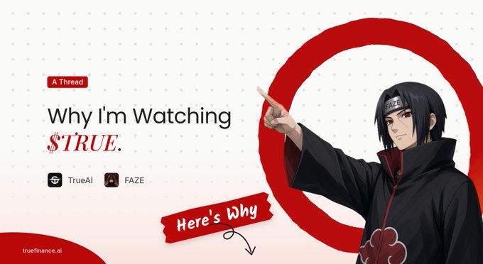 A promotional graphic titled 'Why I'm Watching $TRUE' featuring an anime character (Itachi from Naruto) pointing, with TrueAI and FAZE logos displayed.