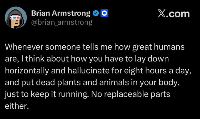 A screenshot of a tweet from Coinbase CEO Brian Armstrong (@brian_armstrong) joking that humans need to sleep for 8 hours and consume dead plants and animals just to function, with no replaceable parts. The accompanying post draws a satirical parallel between humanity's biological vulnerabilities and centralized financial systems ("fiat overlords") that control money creation, suggesting both are flawed and outdated compared to decentralized alternatives like cryptocurrency.