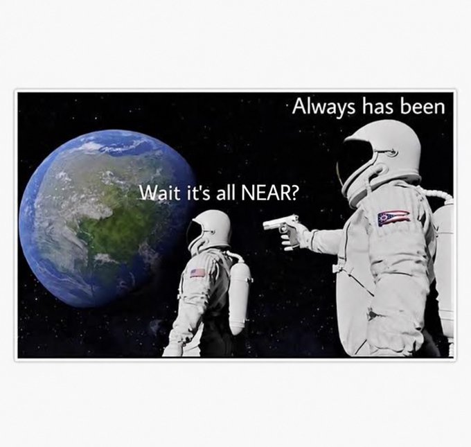 The image is a popular "Always Has Been" meme featuring two astronauts, with one pointing a gun at the other while looking at Earth, with text reading "Wait it's all NEAR?" and "Always has been."

This visually reinforces the post "The endgame is NEAR," using the meme's punchline format to humorously suggest that the NEAR cryptocurrency has always been the underlying goal or "endgame" all along.
