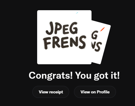 A celebratory screen from the JPEG Frens NFT collection displays a "Congrats! You got it!" message alongside the collection's logo, with buttons to "View receipt" or "View on Profile," confirming a successful mint from @wearejpegfrens.