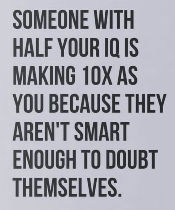 A motivational quote on a light background reads: 'SOMEONE WITH HALF YOUR IQ IS MAKING 10X AS YOU BECAUSE THEY AREN'T SMART ENOUGH TO DOUBT THEMSELVES.'