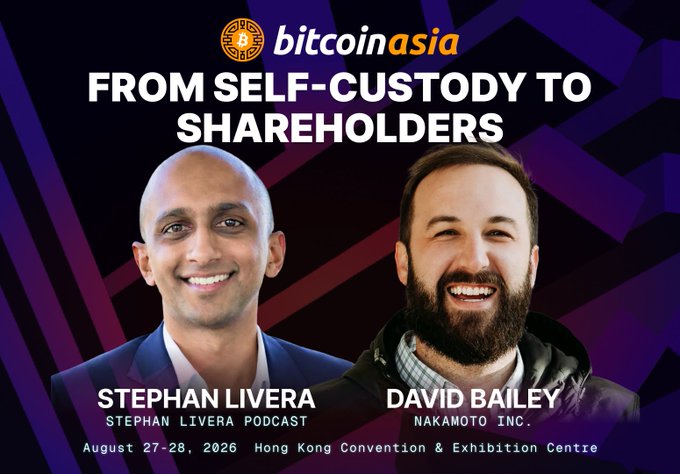 A Bitcoin Asia conference promotional poster titled 'FROM SELF-CUSTODY TO SHAREHOLDERS' featuring Stephan Livera (Stephan Livera Podcast) and David Bailey (Nakamoto Inc.), dated August 27-28, 2026 at the Hong Kong Convention & Exhibition Centre.