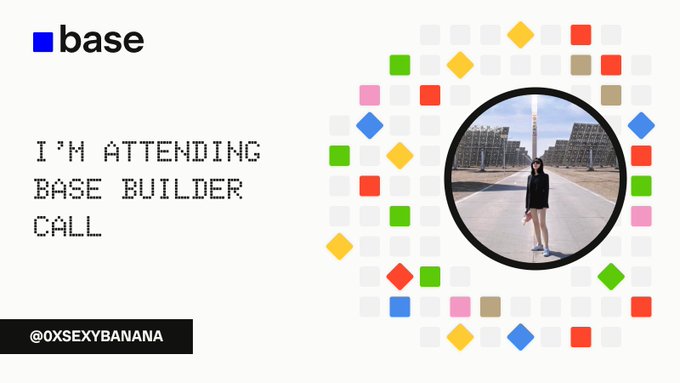 A promotional card for "base" with the text "I'M ATTENDING BASE BUILDER CALL" and the handle "@0XSEXYBANANA," featuring a photo of a person in a circle surrounded by colorful pixelated squares, sharing their attendance at the Base Builder Call.