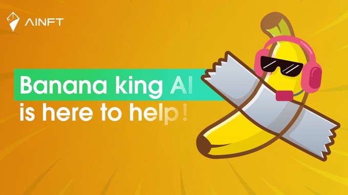 A promotional graphic for AINFT features a cartoon banana wearing sunglasses and pink headphones, advertising the "Banana King AI" as a new assistant ready to help users mint their first NFT. The image ties into the post by personifying the friendly AI mascot inviting users to join the "kingdom" and engage with the platform.