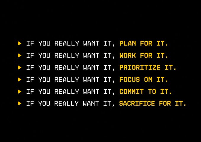 A motivational graphic on a black background with yellow text listing principles: 'IF YOU REALLY WANT IT, PLAN FOR IT. IF YOU REALLY WANT IT, WORK FOR IT. IF YOU REALLY WANT IT, PRIORITIZE IT. IF YOU REALLY WANT IT, FOCUS ON IT. IF YOU REALLY WANT IT, COMMIT TO IT. IF YOU REALLY WANT IT, SACRIFICE FOR IT.'