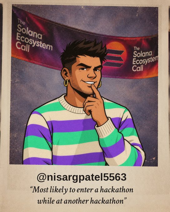 An illustrated Polaroid-style card of a young man in a striped sweater at 'The Solana Ecosystem Call' with the caption '@nisargpatel5563 - "Most likely to enter a hackathon while at another hackathon"'.