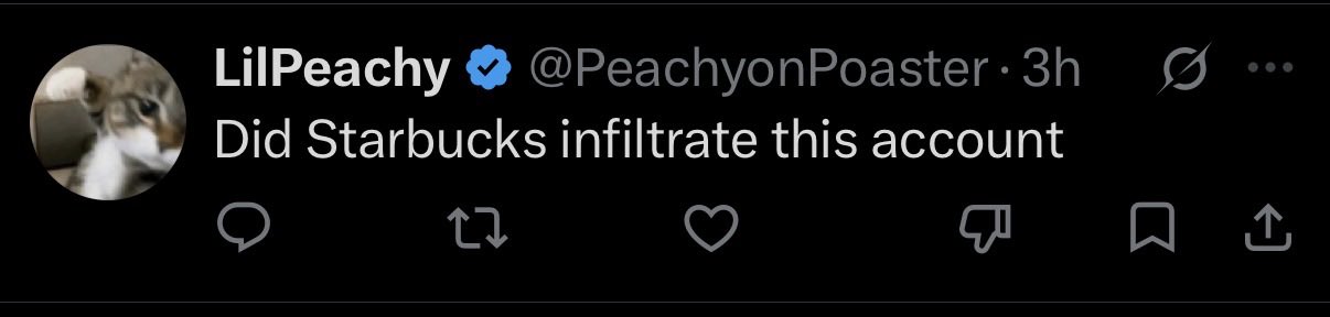 A tweet from verified user @PeachyonPoaster (LilPeachy) posted 3 hours ago that reads: 'Did Starbucks infiltrate this account'.