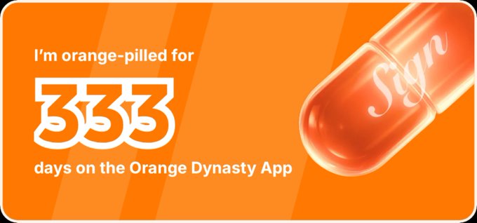 An orange graphic with the text 'I'm orange-pilled for 333 days on the Orange Dynasty App' next to an orange pill capsule labeled 'Sign'.