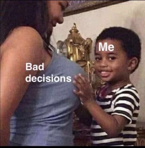 The image is a popular meme featuring a young boy labeled "Me" smiling while placing his hand on a woman's chest labeled "Bad decisions." The meme humorously illustrates how impulsive choices, often made without full understanding, can feel appealing in the moment — mirroring the poster's admission of diving into a web3 NFT project in 2022 without being fully grounded in what it takes to execute one successfully.