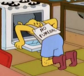 A Simpsons meme showing Homer Simpson slumped over an oven wearing a sign that reads 'NO FUNERAL'.