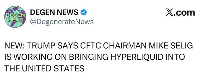 The image shows a tweet from @DegenerateNews on X.com stating that Trump says CFTC Chairman Mike Selig is working on bringing Hyperliquid into the United States. The accompanying post humorously speculates about potential bribery from Hyperliquid to Trump, directly referencing the announcement in the tweet as context for the joke.