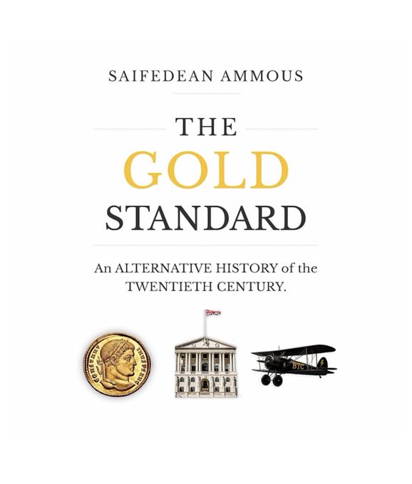 A book cover titled 'THE GOLD STANDARD: An ALTERNATIVE HISTORY of the TWENTIETH CENTURY' by SAIFEDEAN AMMOUS, featuring a gold coin, a building, and an early airplane.