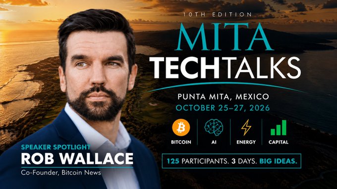 A promotional graphic for the 10th edition of MITA TechTalks (October 25-27, 2026 in Punta Mita, Mexico) features a Speaker Spotlight on Rob Wallace, Co-Founder of Bitcoin News, pictured against a coastal sunset backdrop, with event themes of Bitcoin, AI, Energy, and Capital highlighted in icons alongside the tagline "125 participants. 3 days. Big ideas."