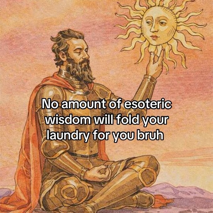 An illustration of a bearded knight in armor holding up a sun with a face, overlaid with text reading 'No amount of esoteric wisdom will fold your laundry for you bruh'.
