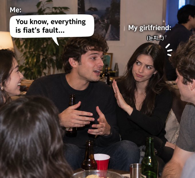 A meme with speech bubbles showing a man at a party saying 'Me: You know, everything is fiat's fault...' while a woman beside him is labeled 'My girlfriend: (ㅉㅉ...)'.