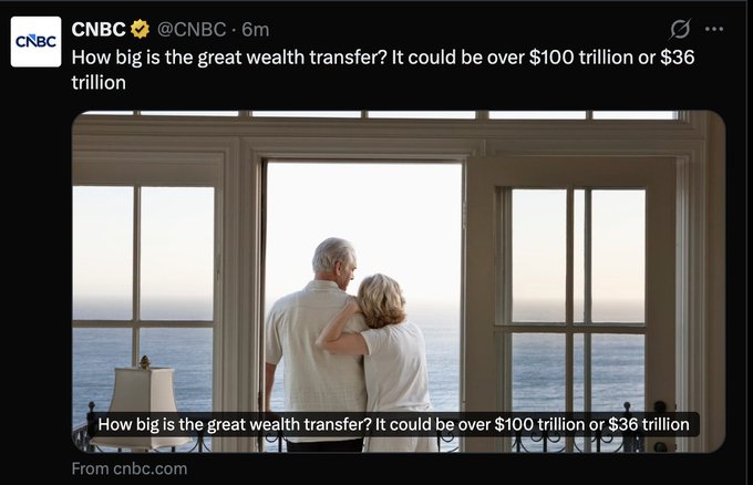 A CNBC tweet (@CNBC, 6m) asking 'How big is the great wealth transfer? It could be over $100 trillion or $36 trillion,' accompanied by an image of an elderly couple looking out an ocean-view window.