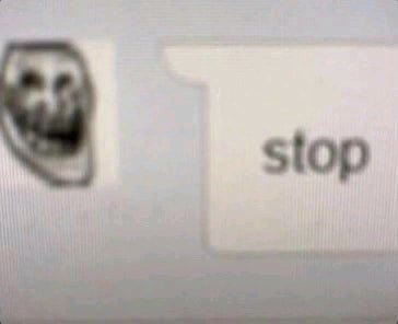 A low-resolution internet meme features a grayscale troll face next to a text message bubble containing the word 'stop.'