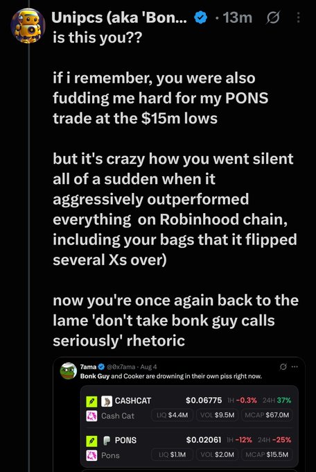 The image shows a social media reply from "Unipcs" confronting another user named "7ama" about alleged fudding patterns, specifically referencing a $15M low PONS trade and pointing out that PONS "aggressively outperformed everything on Robinhood chain," including the user's "bags" that were "flipped several Xs over." The bottom of the image displays a screenshot of 7ama's earlier post showing CASHCAT at $67.0M market cap and PONS at $15.5M market cap. This connects to the accompanying post by highlighting how the user criticized a "Bonk Guy" call while PONS significantly outperformed the tokens they were promoting, suggesting inconsistency in their trading advice and shill patterns.