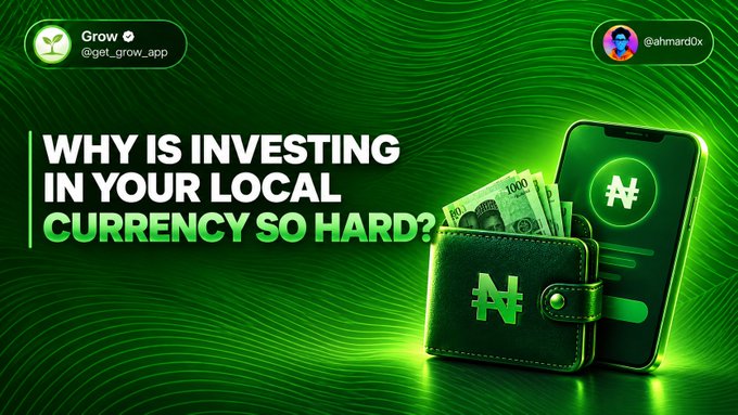 A green promotional graphic for 'Grow (@get_grow_app)' by @ahmard0x asks 'WHY IS INVESTING IN YOUR LOCAL CURRENCY SO HARD?' with naira currency and a wallet.