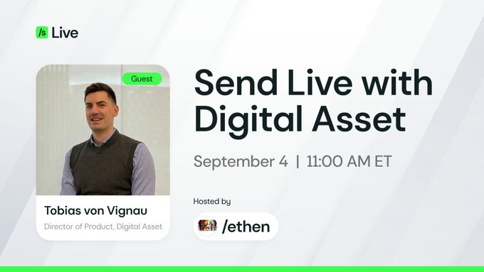A Live event announcement titled 'Send Live with Digital Asset' scheduled for September 4 at 11:00 AM ET, hosted by /ethen, featuring guest Tobias von Vignau, Director of Product, Digital Asset.