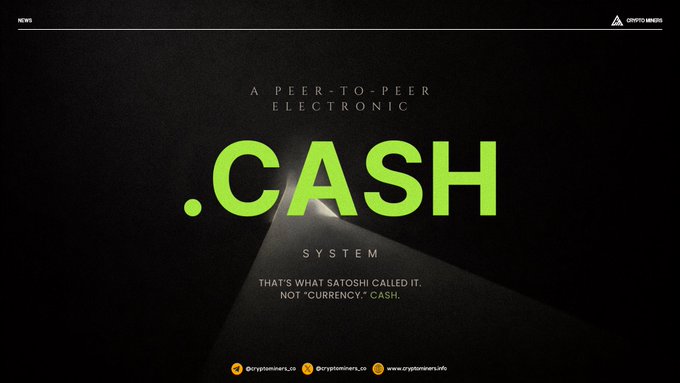 A dark promotional graphic with green text reads '.CASH - A PEER-TO-PEER ELECTRONIC SYSTEM' and notes 'THAT'S WHAT SATOSHI CALLED IT. NOT "CURRENCY". CASH.', with Cryptominers social handles at the bottom.