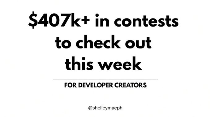 A text graphic on a white background reads '$407k+ in contests to check out this week FOR DEVELOPER CREATORS' with the handle '@shelleymaeph' below.