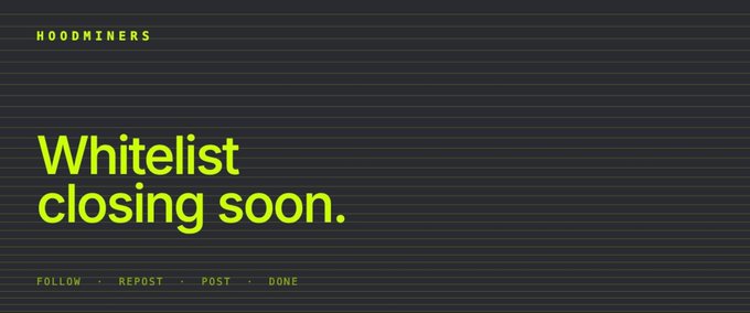 A dark graphic displays 'HOODMINERS' in green at the top left, large green text reading 'Whitelist closing soon.', and a bottom menu of 'FOLLOW · REPOST · POST · DONE'.