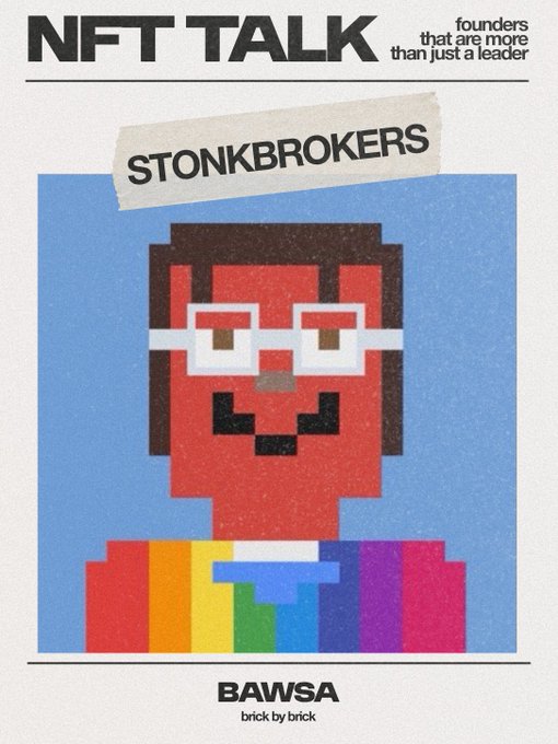 A poster titled 'NFT TALK' with the tagline 'founders that are more than just a leader,' featuring a pixel-art character with rainbow-colored clothing labeled 'STONKBROKERS' and 'BAWSA brick by brick' at the bottom.